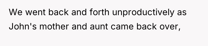 We went back and forth unproductively as John's mother and...