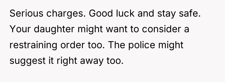 Serious charges. Good luck and stay safe. Your daughter might...