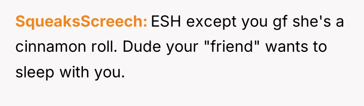 SqueaksScreech ESH except you gf she's a cinnamon roll. Dude...