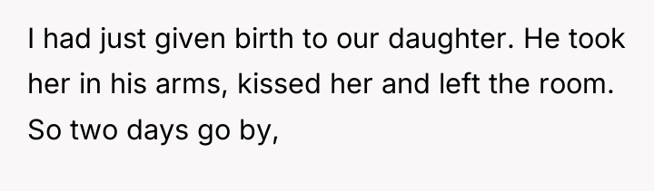 I had just given birth to our daughter. He took...