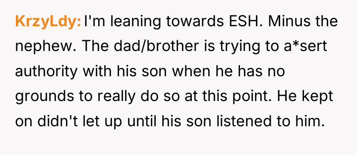KrzyLdy I'm leaning towards ESH. Minus the nephew. The dad/brother...