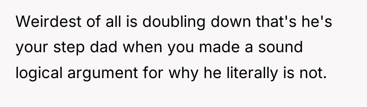 Weirdest of all is doubling down that's he's your step...