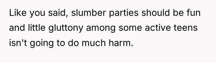 Like you said, slumber parties should be fun and little...