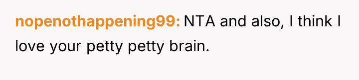 nopenothappening99 NTA and also, I think I love your petty...