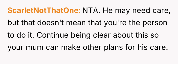 ScarletNotThatOne NTA. He may need care, but that doesn't mean...