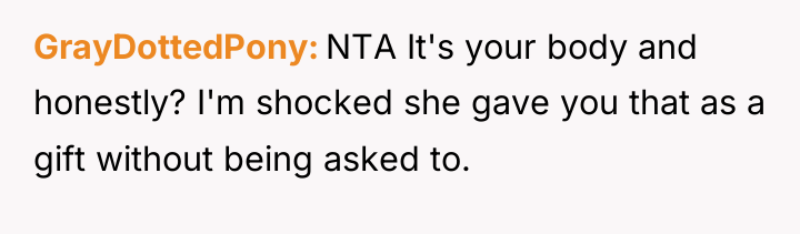 GrayDottedPony NTA It's your body and honestly? I'm shocked she...