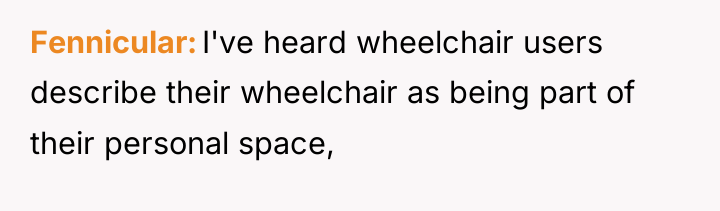 Fennicular I've heard wheelchair users describe their wheelchair as being...