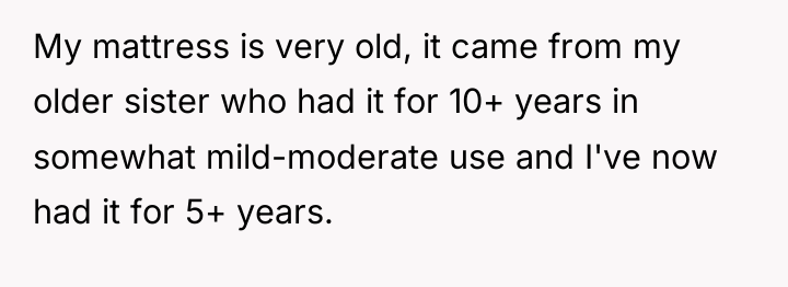 My mattress is very old, it came from my older...