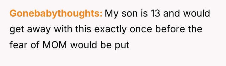 Gonebabythoughts My son is 13 and would get away with...