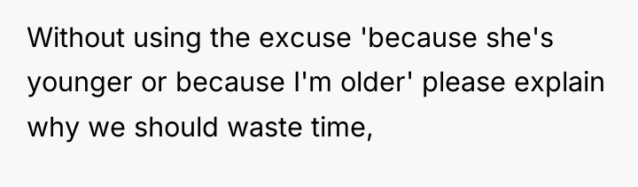 Without using the excuse 'because she's younger or because I'm...