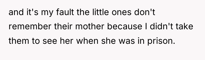 and it's my fault the little ones don't remember their...