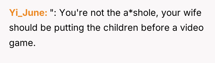 Yi_June ": You're not the a*shole, your wife should be...