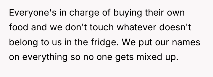 Everyone's in charge of buying their own food and we...