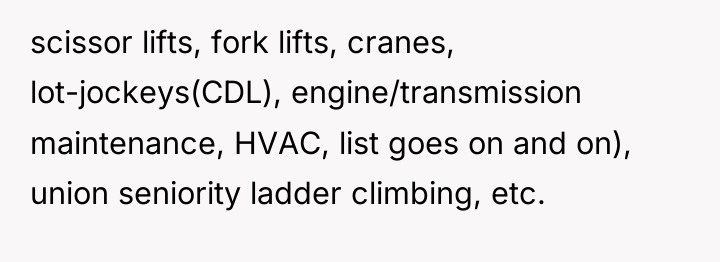 scissor lifts, fork lifts, cranes, lot-jockeys(CDL), engine/transmission maintenance, HVAC, list...