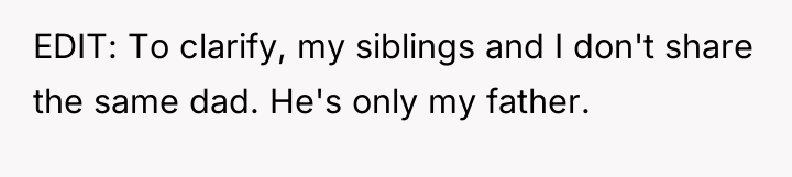 EDIT: To clarify, my siblings and I don't share the...