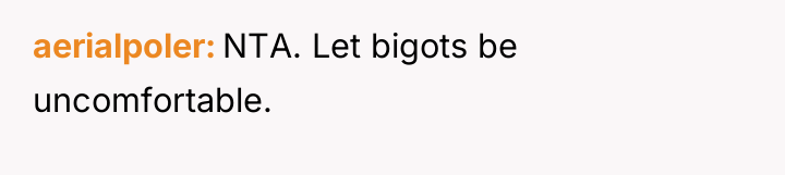 aerialpoler NTA. Let bigots be uncomfortable.