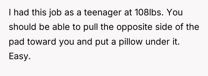 I had this job as a teenager at 108lbs. You...