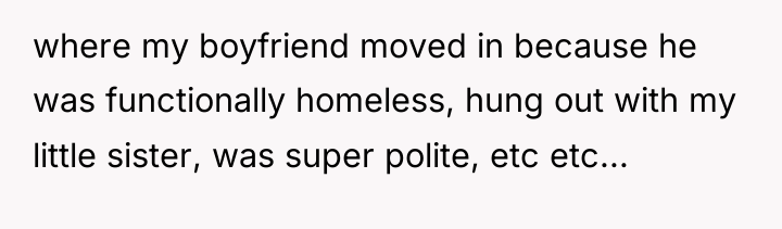 where my boyfriend moved in because he was functionally homeless,...
