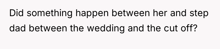 Did something happen between her and step dad between the...