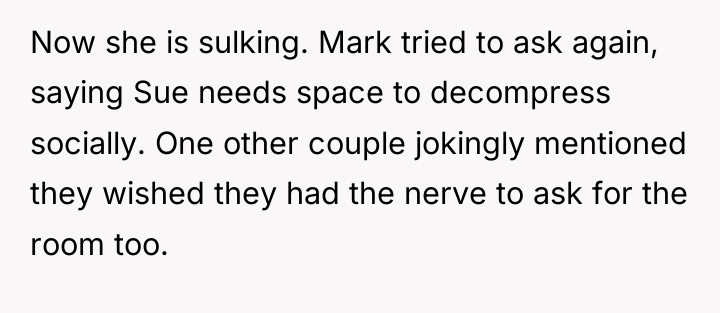 Now she is sulking. Mark tried to ask again, saying...