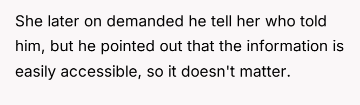She later on demanded he tell her who told him,...