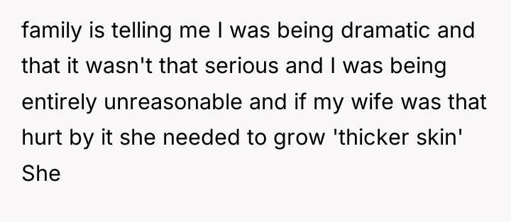 family is telling me I was being dramatic and that...