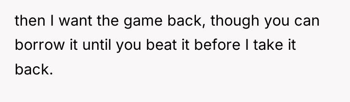 then I want the game back, though you can borrow...