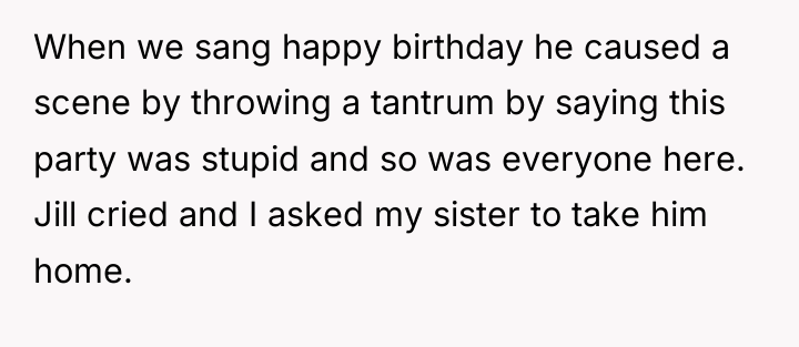 When we sang happy birthday he caused a scene by...