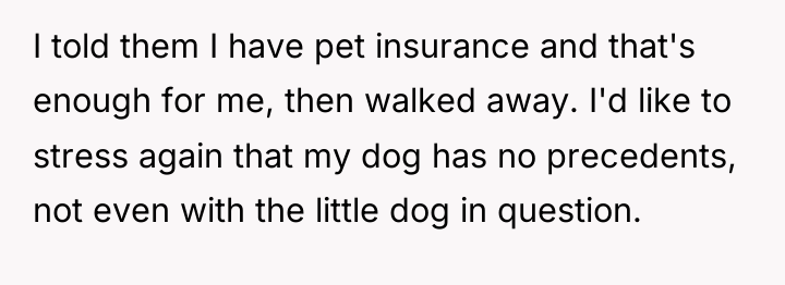 I told them I have pet insurance and that's enough...