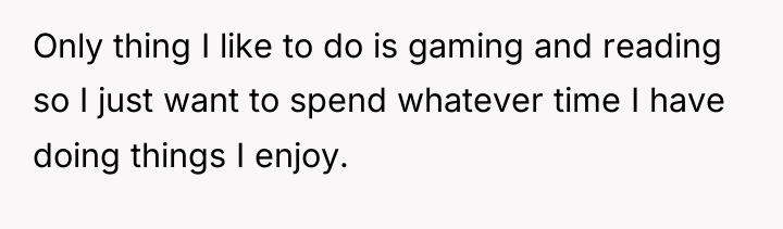 Only thing I like to do is gaming and reading...