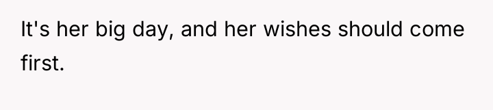 It's her big day, and her wishes should come first.