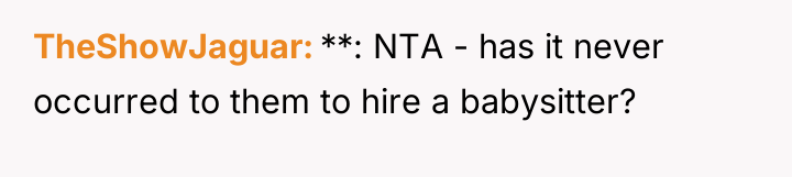 TheShowJaguar **: NTA - has it never occurred to them...
