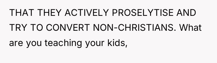 THAT THEY ACTIVELY PROSELYTISE AND TRY TO CONVERT NON-CHRISTIANS. What...