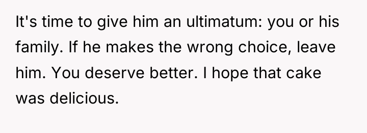 It's time to give him an ultimatum: you or his...