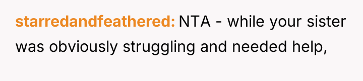 starredandfeathered NTA - while your sister was obviously struggling and...