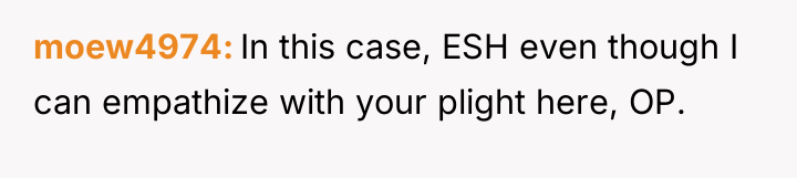 moew4974 In this case, ESH even though I can empathize...