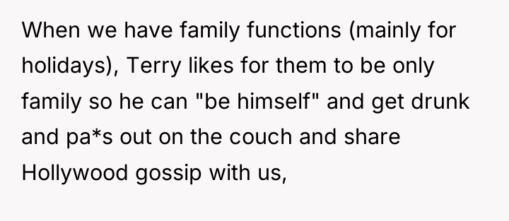 When we have family functions (mainly for holidays), Terry likes...