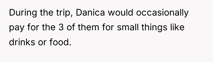 During the trip, Danica would occasionally pay for the 3...