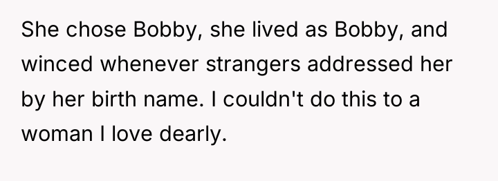 She chose Bobby, she lived as Bobby, and winced whenever...