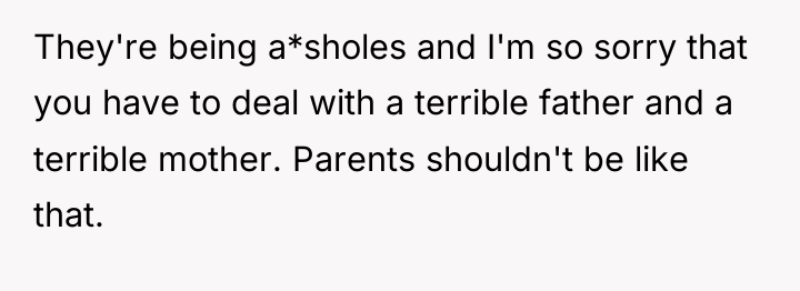 They're being a*sholes and I'm so sorry that you have...