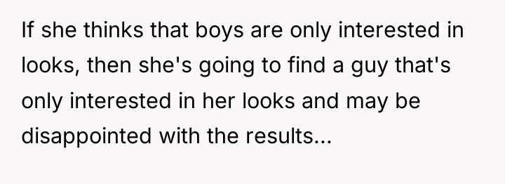 If she thinks that boys are only interested in looks,...