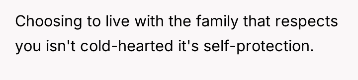 Choosing to live with the family that respects you isn't...