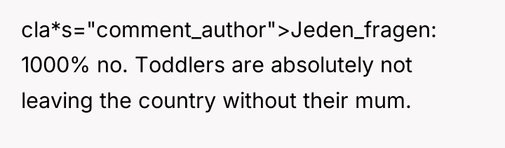 cla*s="comment_author">Jeden_fragen: 1000% no. Toddlers are absolutely not leaving the country...