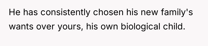 He has consistently chosen his new family's wants over yours,...