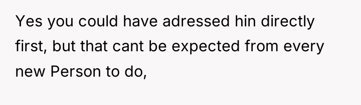 Yes you could have adressed hin directly first, but that...