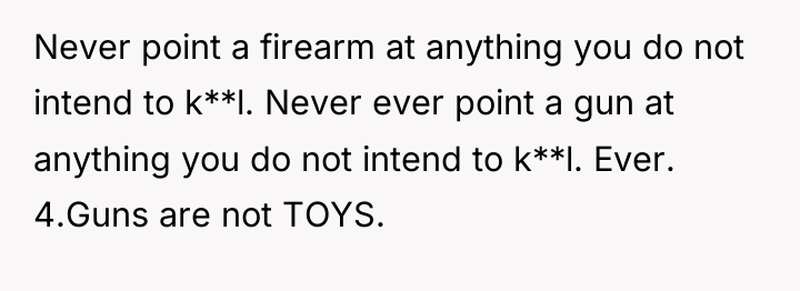 Never point a firearm at anything you do not intend...