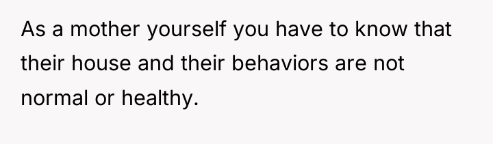 As a mother yourself you have to know that their...