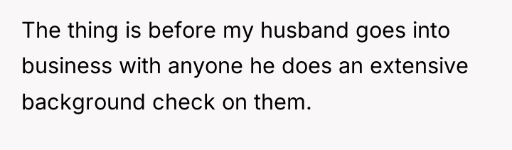 The thing is before my husband goes into business with...