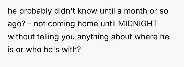 he probably didn't know until a month or so ago?...