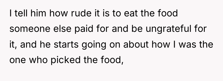 I tell him how rude it is to eat the...
